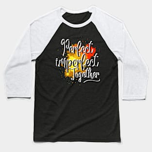 "Perfectly Imperfect Together" Baseball T-Shirt